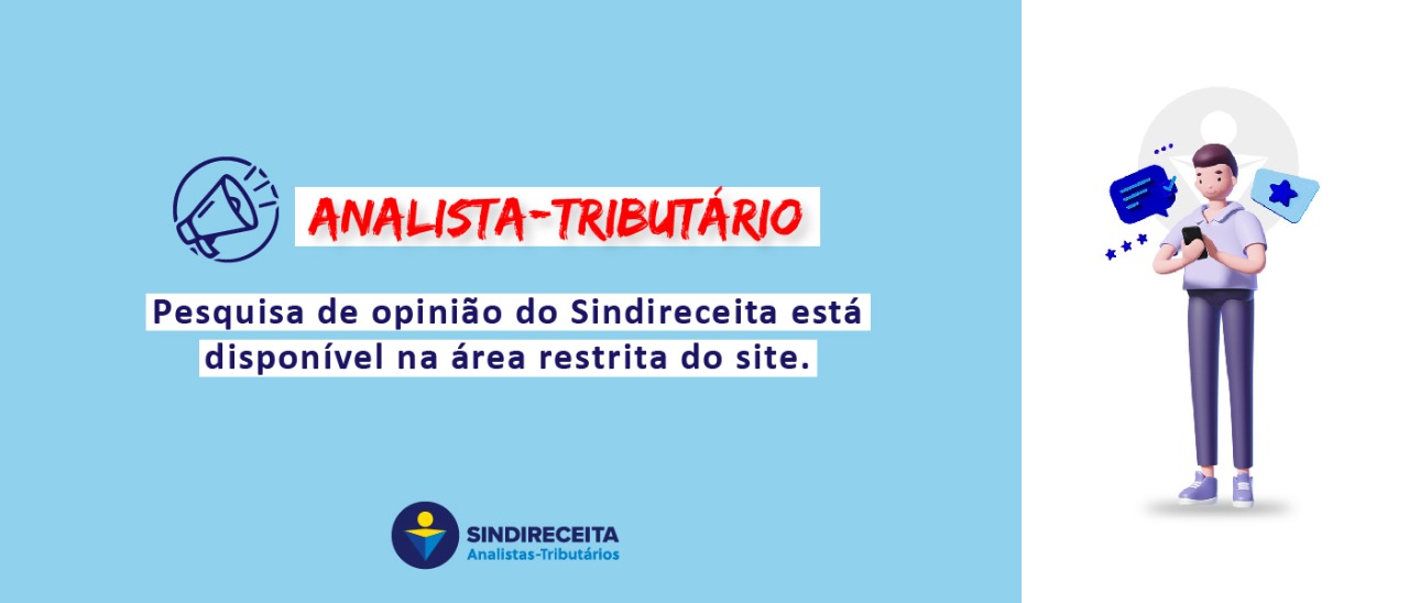 Pesquisa contratada pelo Sindireceita mostra que a maioria dos entrevistados considera que o Sindicato colabora para a melhoria do salário e para garantir espaço aos Analistas-Tributários